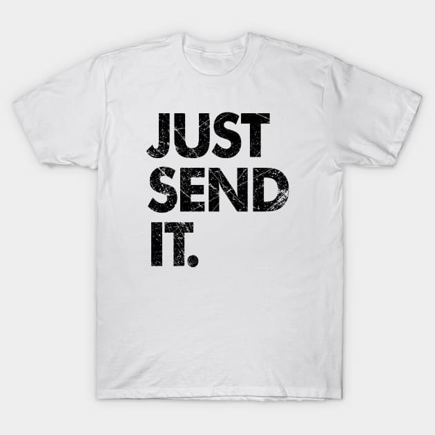 JUST SEND IT DISTRESSED T-Shirt by equilebro